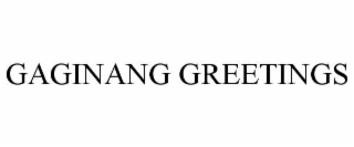 gaginang greetings