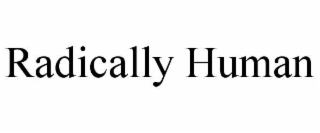 radically human