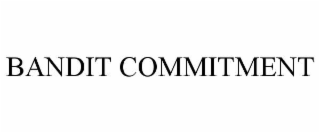 bandit commitment