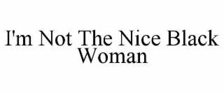 i'm not the nice black woman