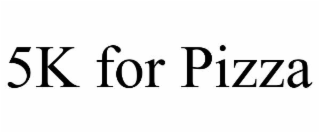 5k for pizza
