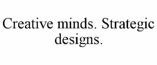 creative minds. strategic designs.