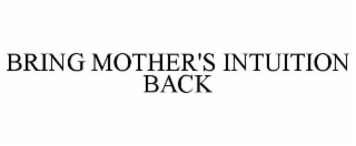 bring mother's intuition back