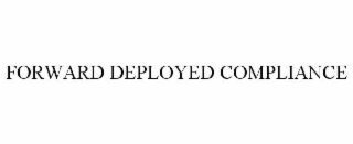 forward deployed compliance