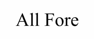 all fore