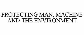 protecting man, machine and the environment