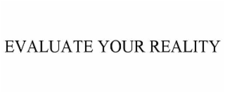 evaluate your reality