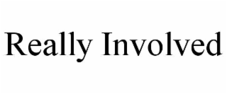 really involved