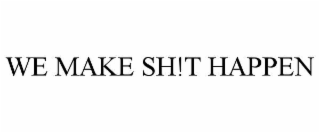 we make sh!t happen