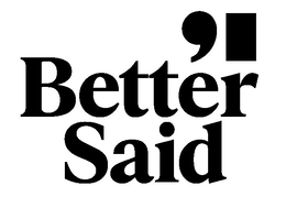 better said