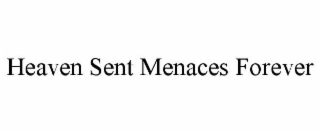 heaven sent menaces forever