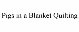 pigs in a blanket quilting
