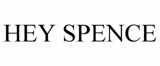 hey spence