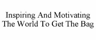 inspiring and motivating the world to get the bag