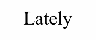 lately