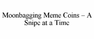 moonbagging meme coins – a snipe at a time