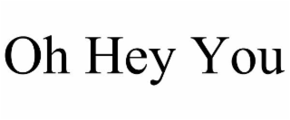 oh hey you