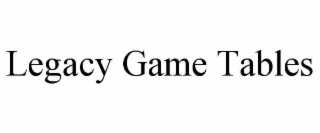 legacy game tables