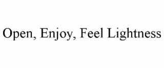 open, enjoy, feel lightness