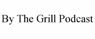 by the grill podcast