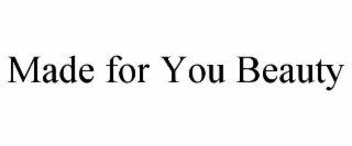 made for you beauty