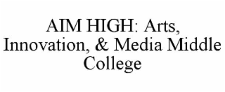 aim high: arts, innovation, & media middle college