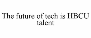 the future of tech is hbcu talent