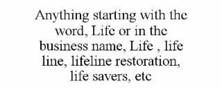 anything starting with the word, life or in the business name, life , life line, lifeline restoration, life savers, etc