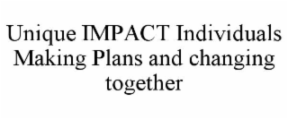 unique impact individuals making plans and changing together