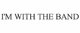 i'm with the band