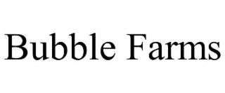 bubble farms