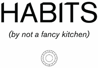 habits (by not a fancy kitchen)