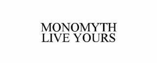 monomyth                                                                                                                   live yours