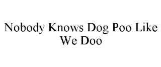 nobody knows dog poo like we doo