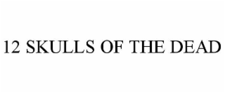 12 skulls of the dead