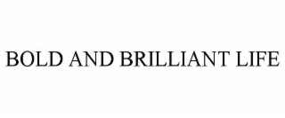 bold and brilliant life