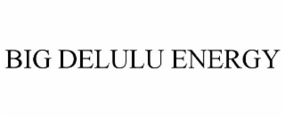 big delulu energy
