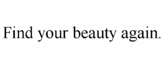 find your beauty again.