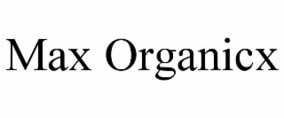 max organicx