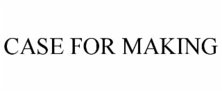 case for making