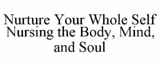 nurture your whole self  nursing the body, mind, and soul