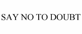 say no to doubt