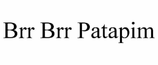 brr brr patapim