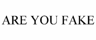 are you fake