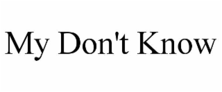 my don't know