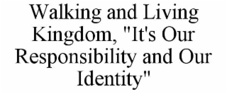 walking and living kingdom, "it's our responsibility and our identity"