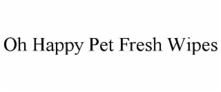 oh happy pet fresh wipes