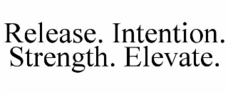 release. intention. strength. elevate.