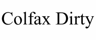 colfax dirty
