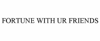 fortune with ur friends